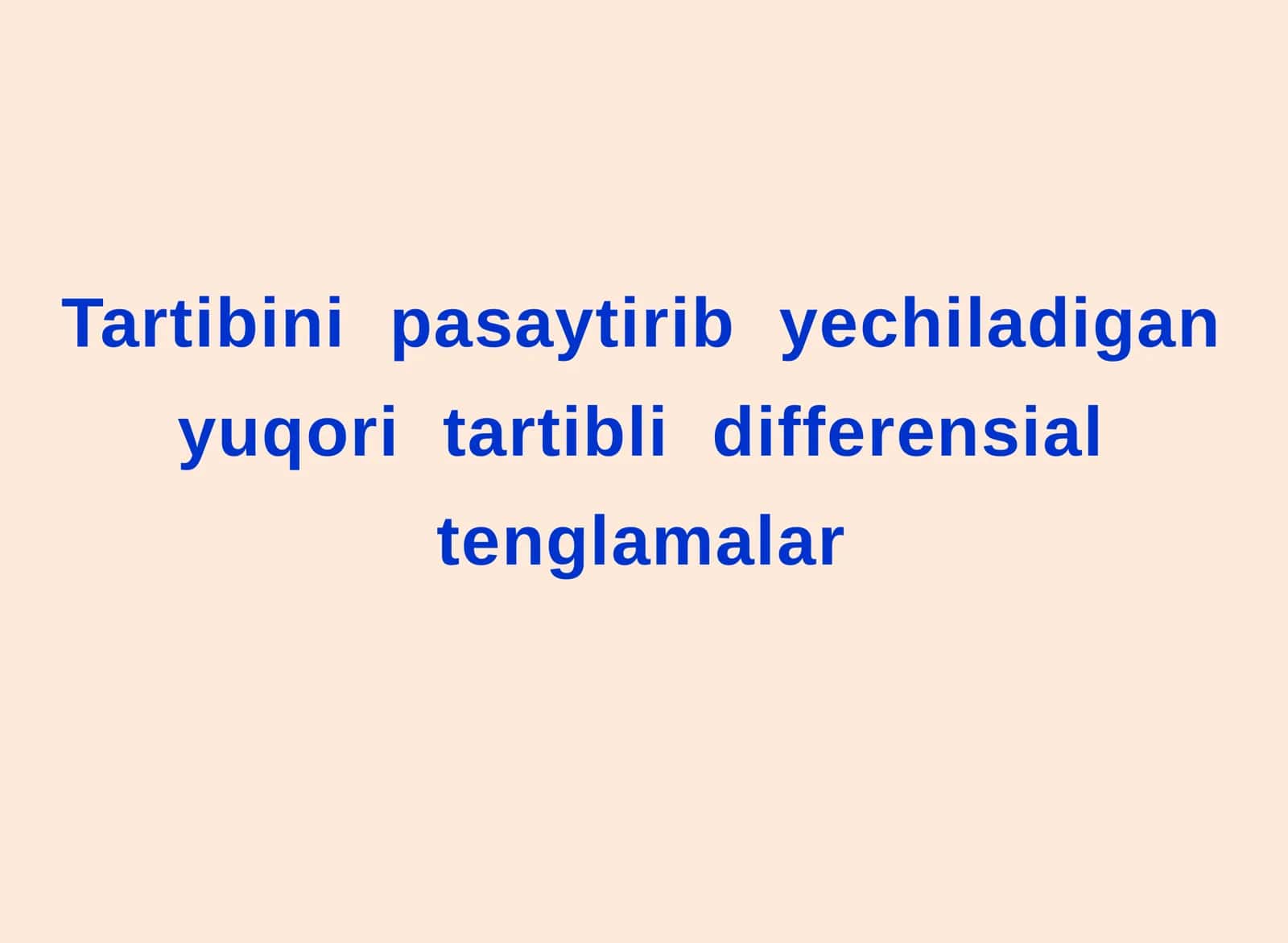 Tartibini pasaytirib yechiladigan yuqori tartibli differensial tenglamalar