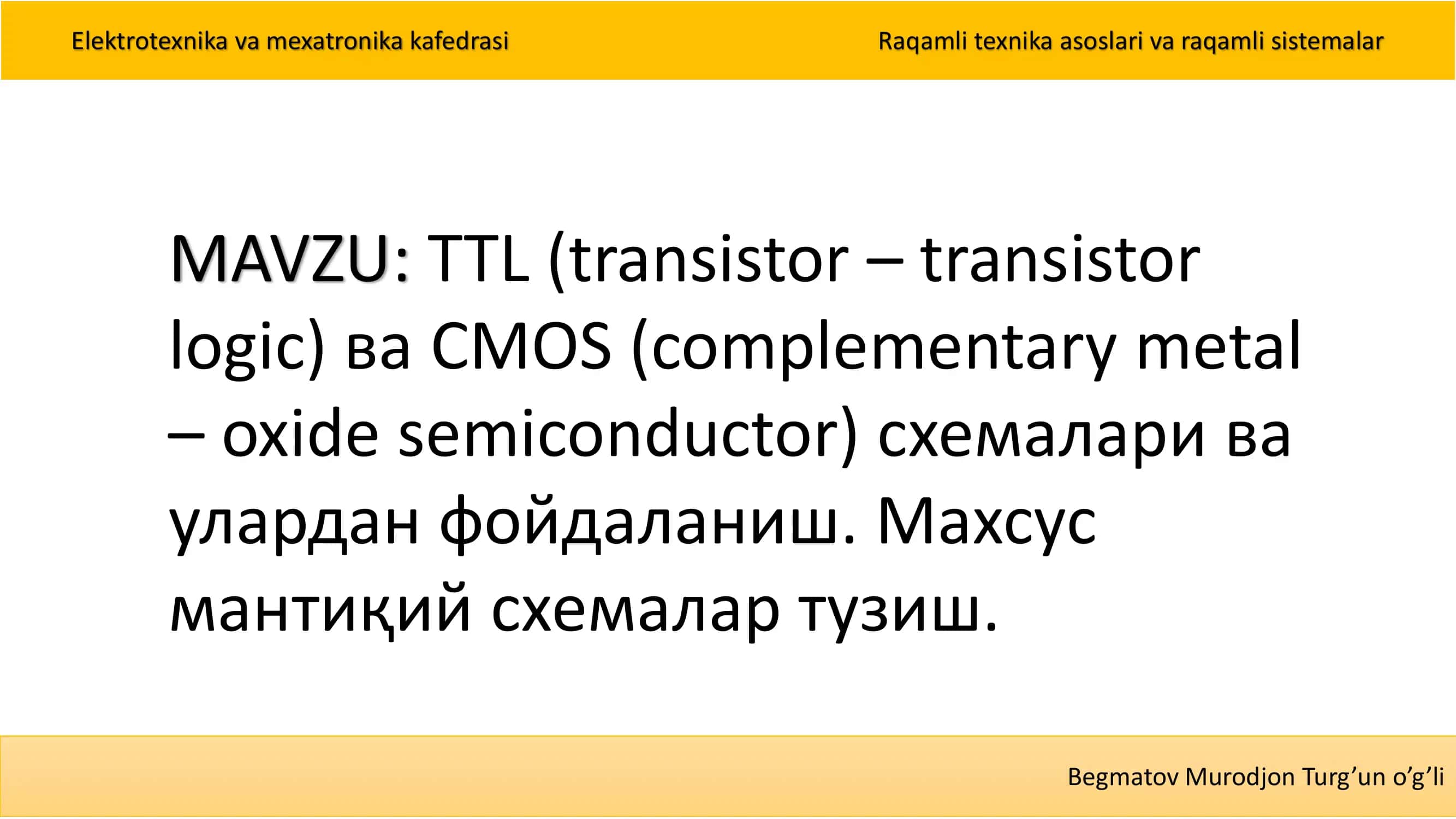 TTL (transistor – transistor logic) ва CMOS (complementary metal – oxide semiconductor) схемалари ва улардан фойдаланиш. Махсус мантиқий схемалар тузиш.