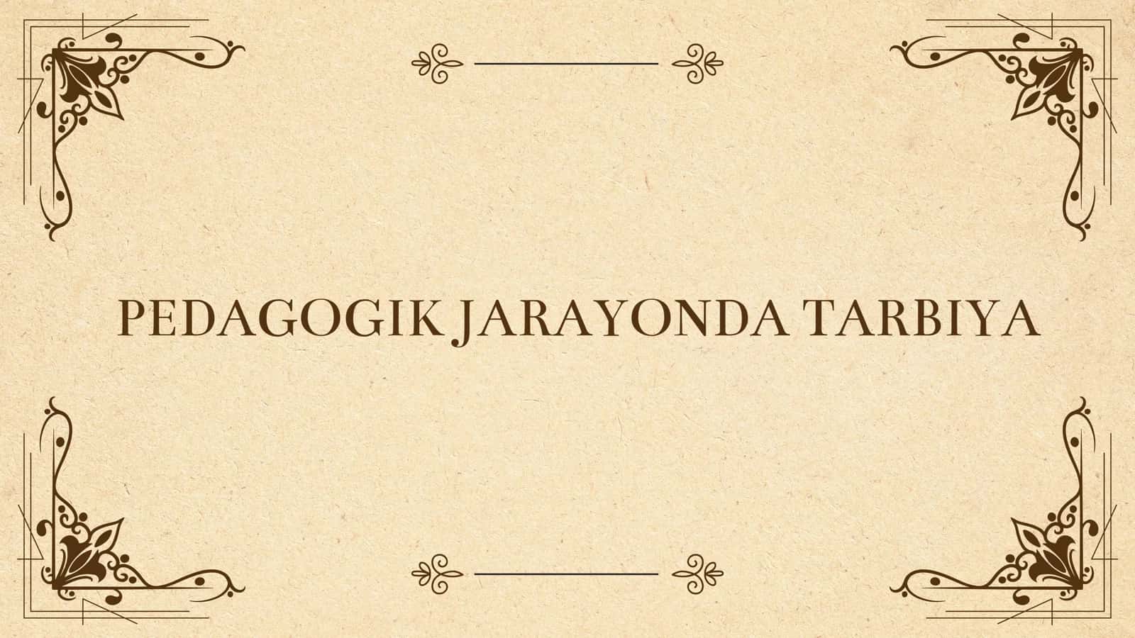 PEDAGOGIK JARAYONDA TARBIYA