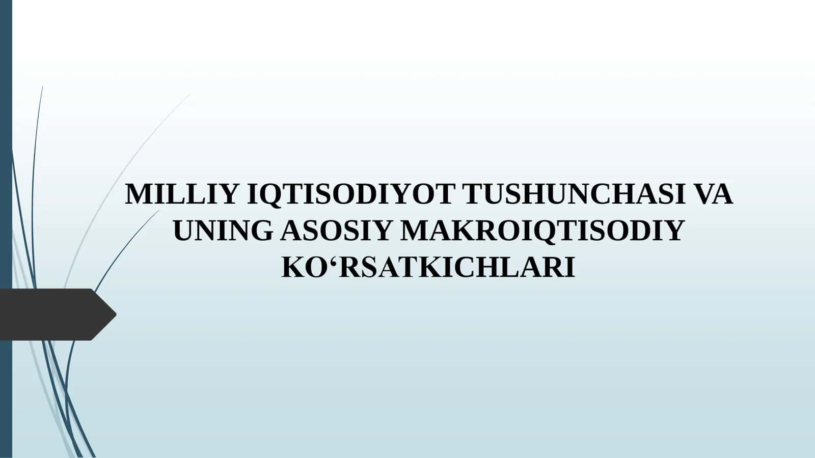 MILLIY IQTISODIYOT TUSHUNCHASI VA UNING ASOSIY MAKROIQTISODIY KO‘RSATKICHLARI