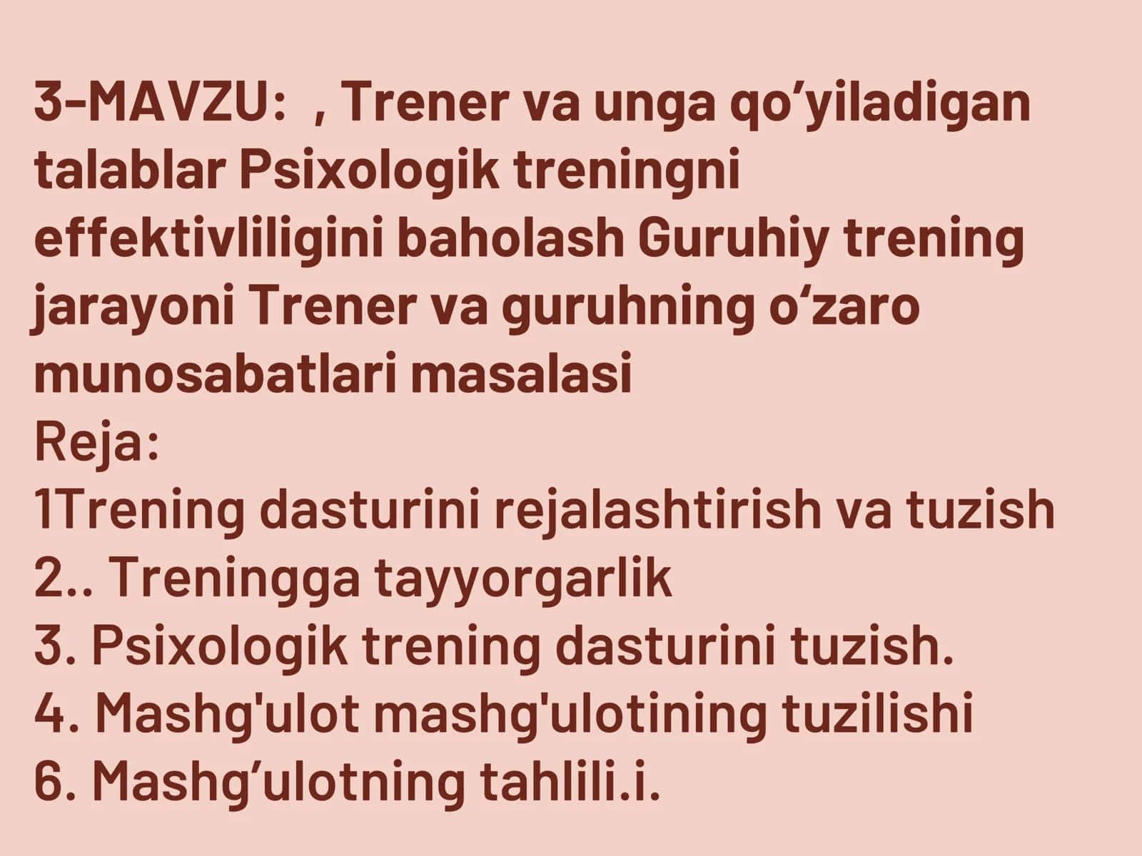 Trener va unga qo’yiladigan talablar Psixologik treningni effektivliligini baholash Guruhiy trening jarayoni Trener va guruhning o‘zaro munosabatlari masalasi