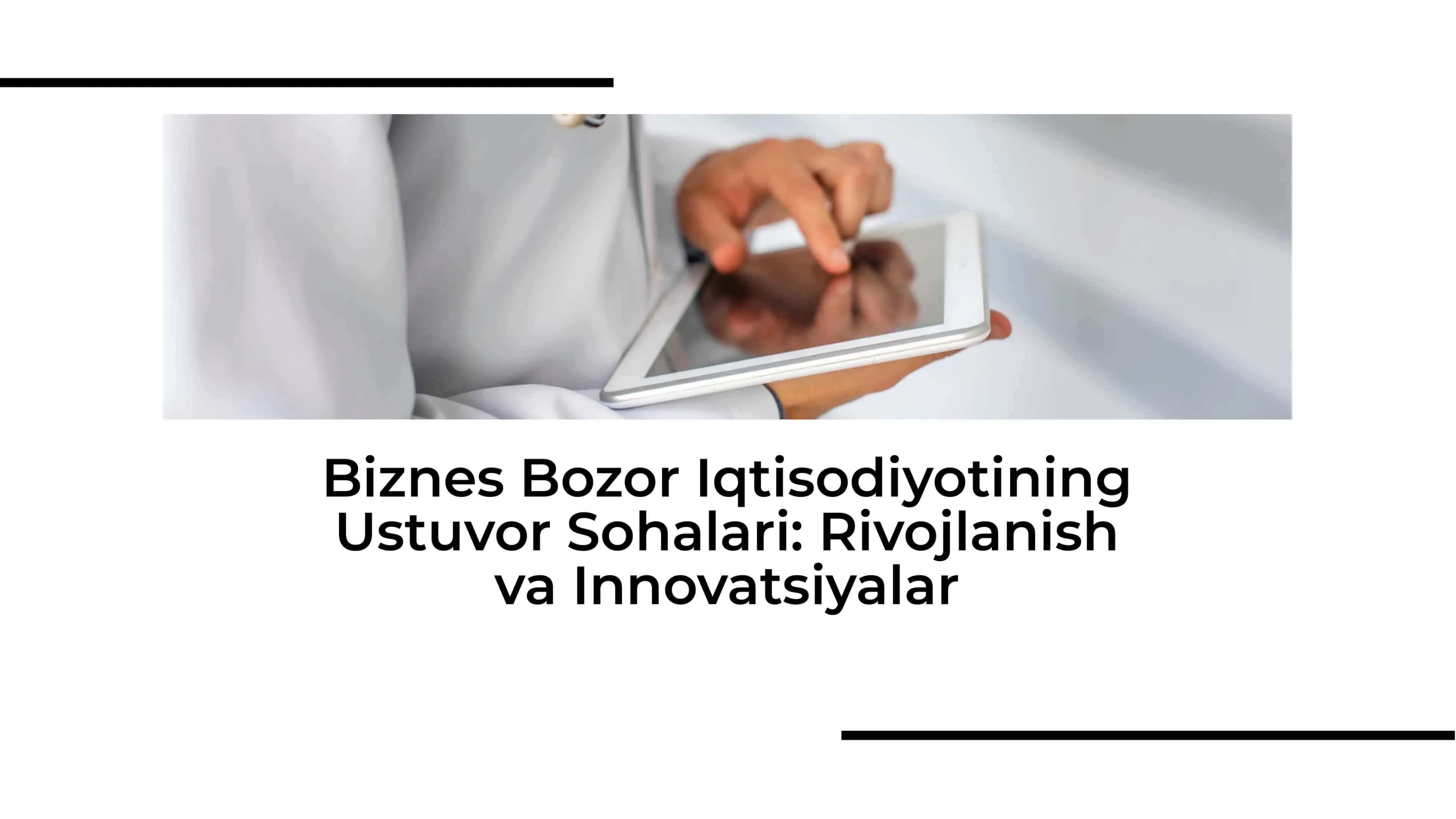 Biznes Bozor Iqtisodiyotining Ustuvor Sohalari: Rivojlanish va Innovatsiyalar