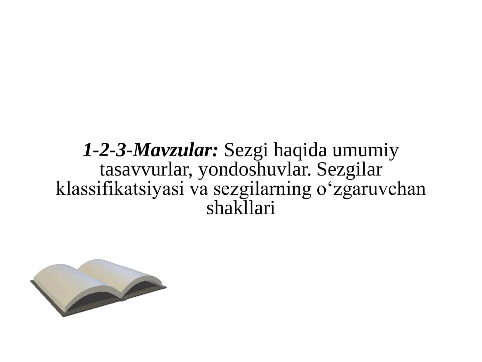 Sezgi haqida umumiy tasavvurlar, yondoshuvlar. Sezgilar klassifikatsiyasi va sezgilarning o‘zgaruvchan shakllari