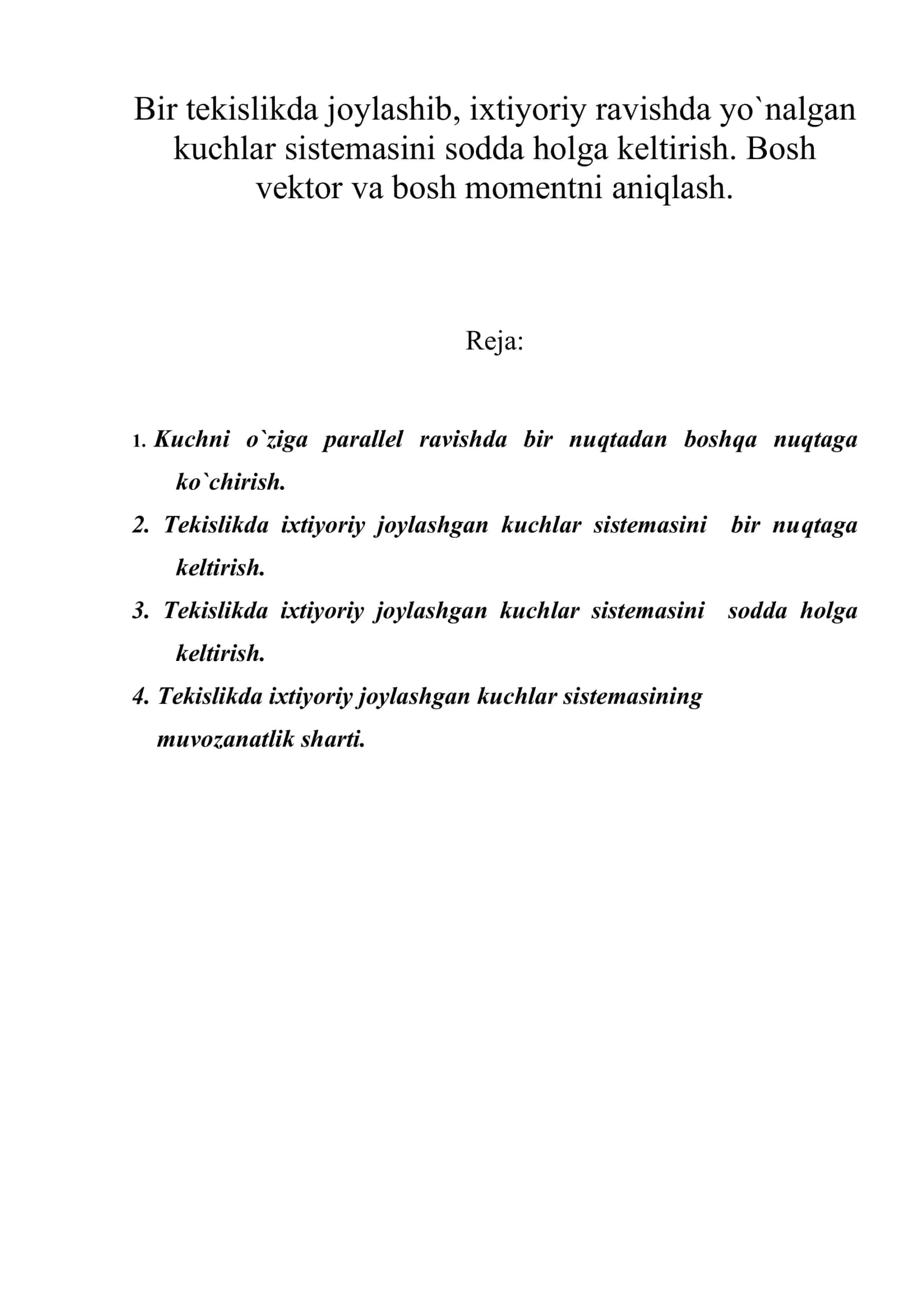 Bir tekislikda joylashib, ixtiyoriy ravishda yo`nalgan kuchlar sistemasini sodda holga keltirish. Bosh vektor va bosh momentni aniqlash