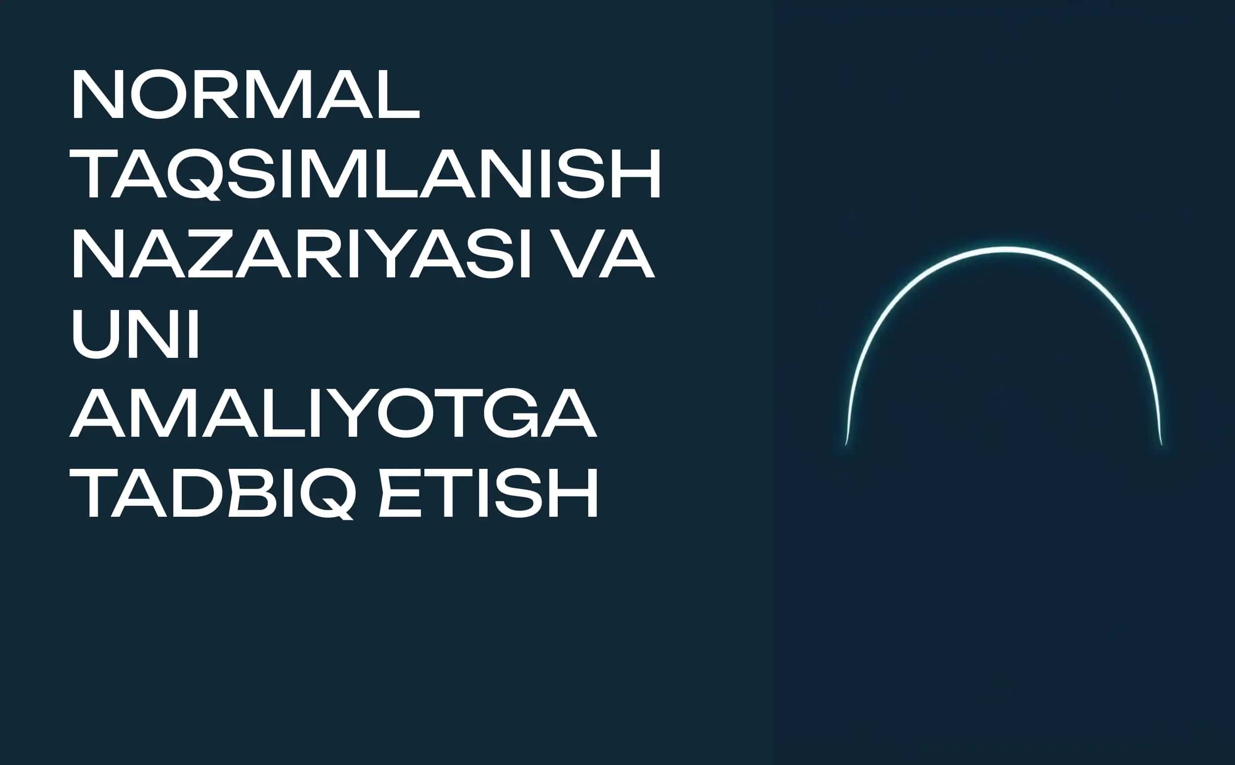 NORMAL TAQSIMLANISH NAZARIYASI VA UNI AMALIYOTGA TADBIQ ETISH
