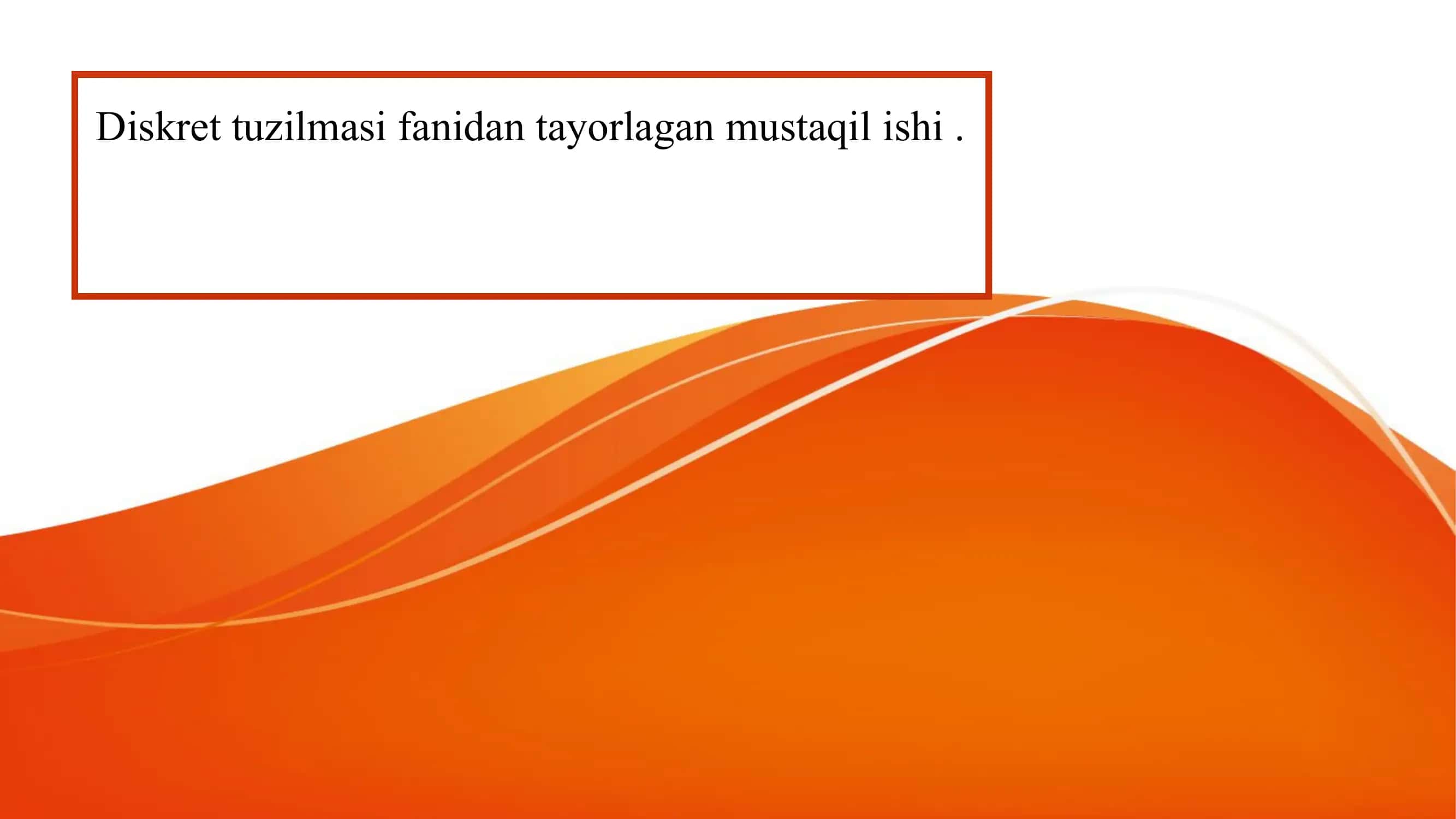 Diskret tuzilmasi fanidan tayorlagan mustaqil ishi