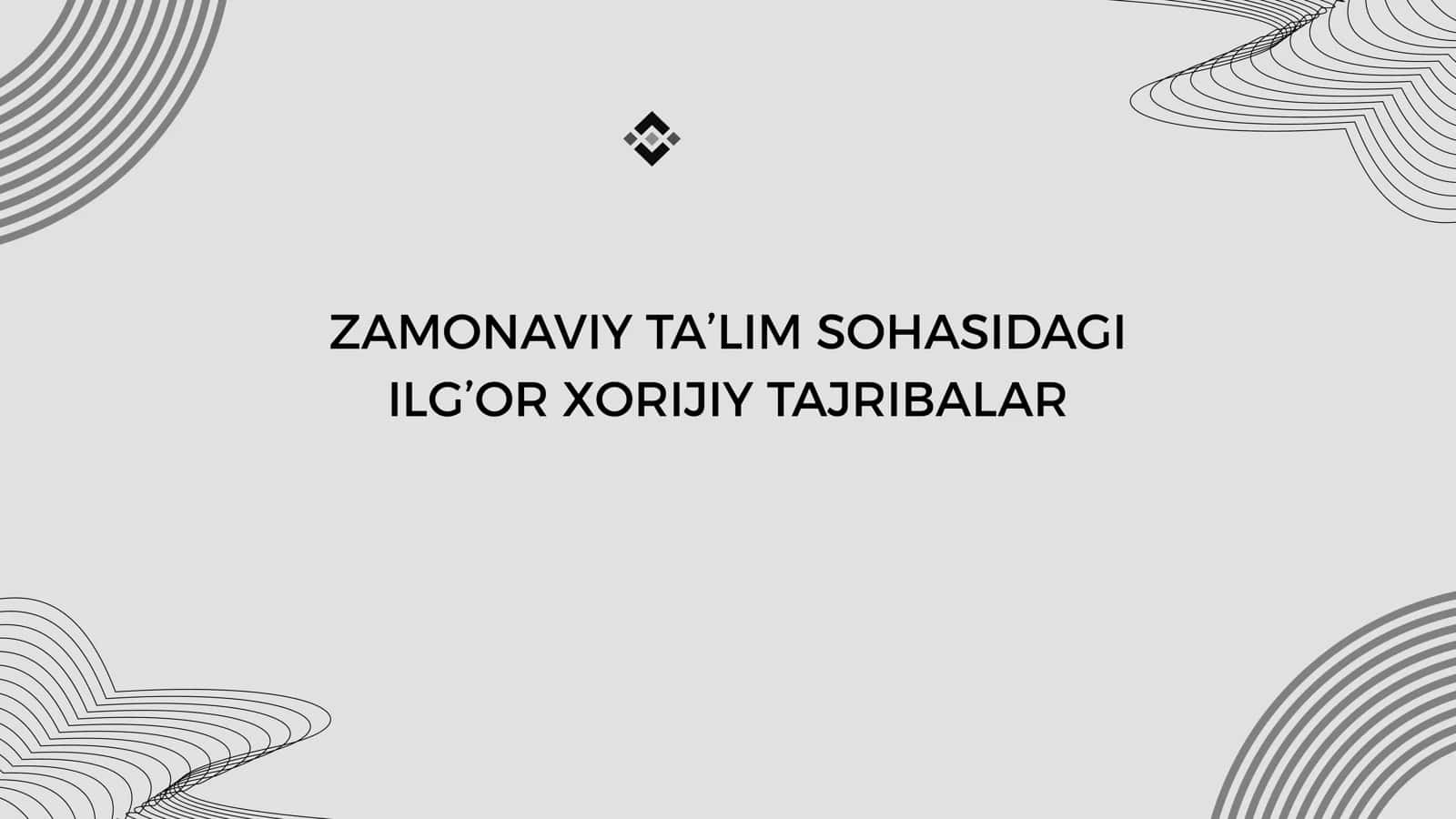 ZAMONAVIY TA’LIM SOHASIDAGI ILG’OR XORIJIY TAJRIBALAR