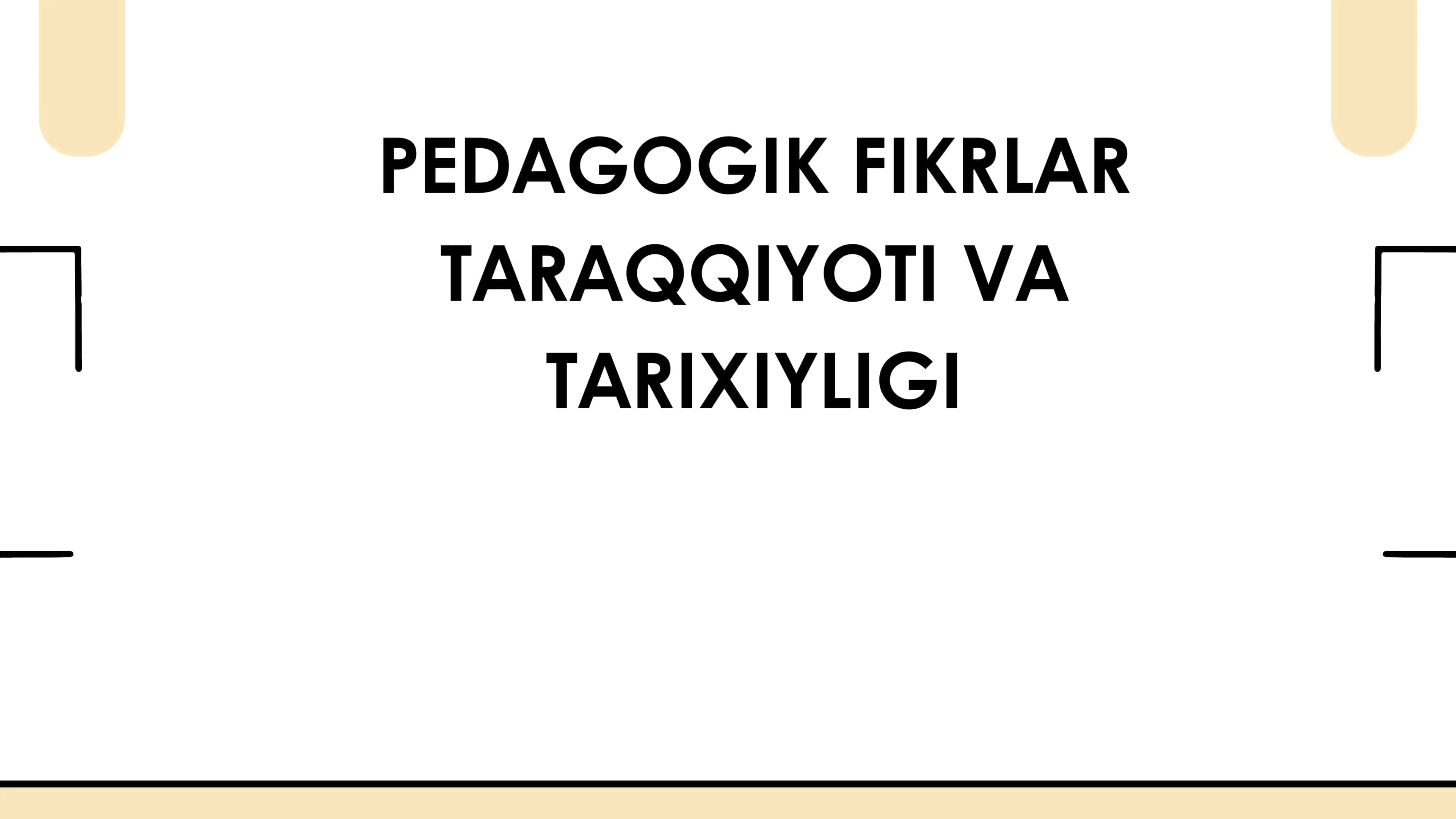 PEDAGOGIK FIKRLAR TARAQQIYOTI VA TARIXIYLIGI