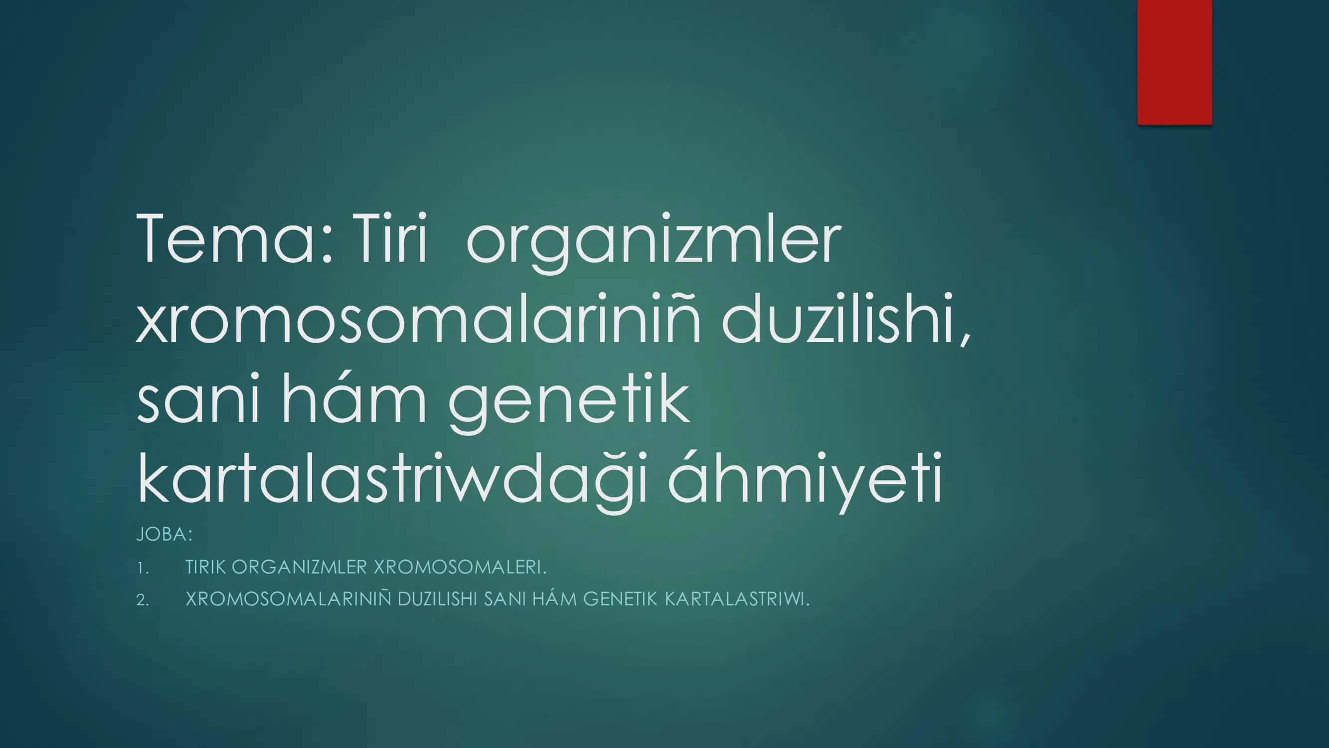 Tiri organizmler Xromosomalariniñ duzilishi, sani hám genetik kartalastriwdaği áhmiyeti
