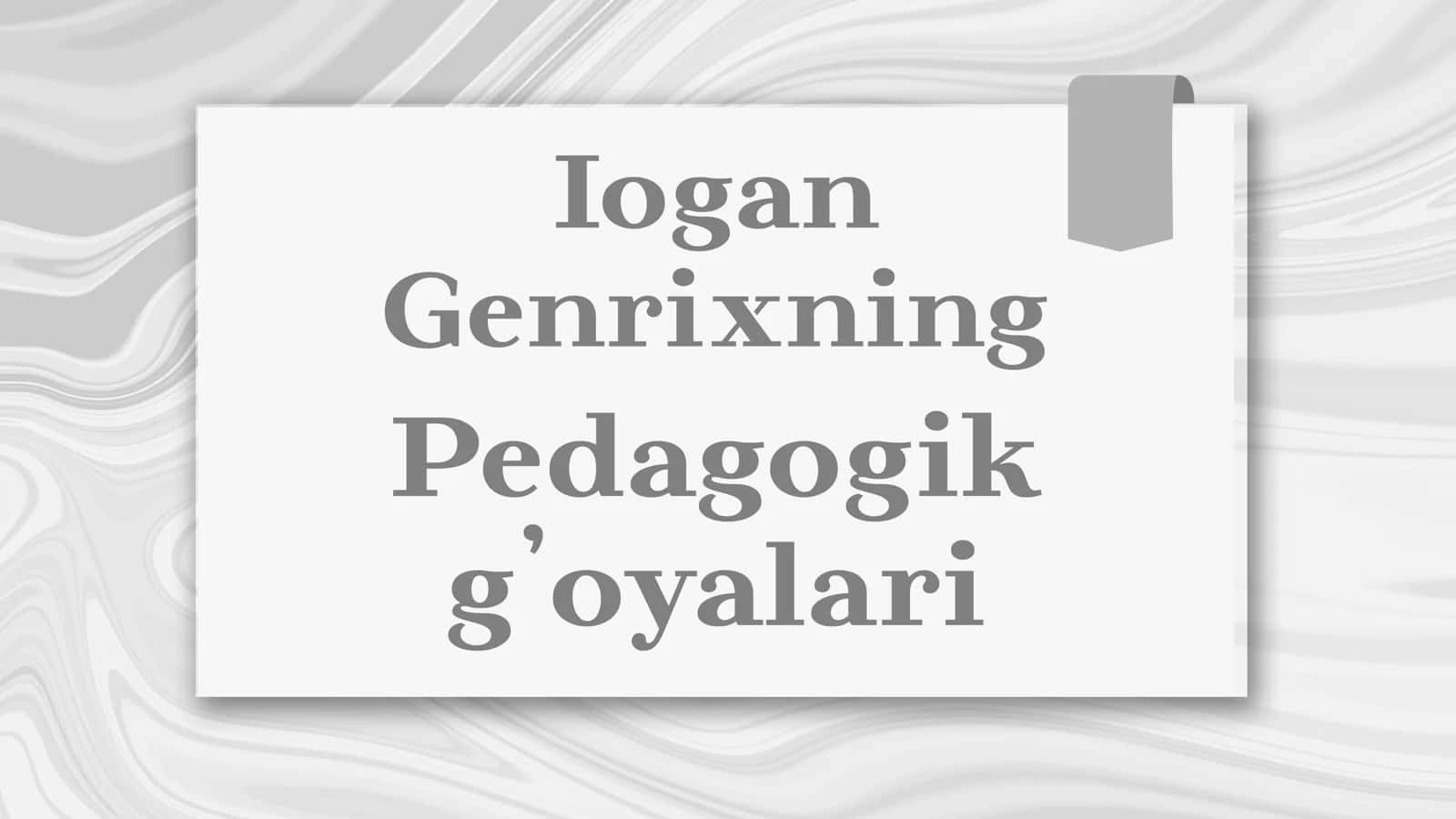 Iogan Genrixning Pedagogik g’oyalari