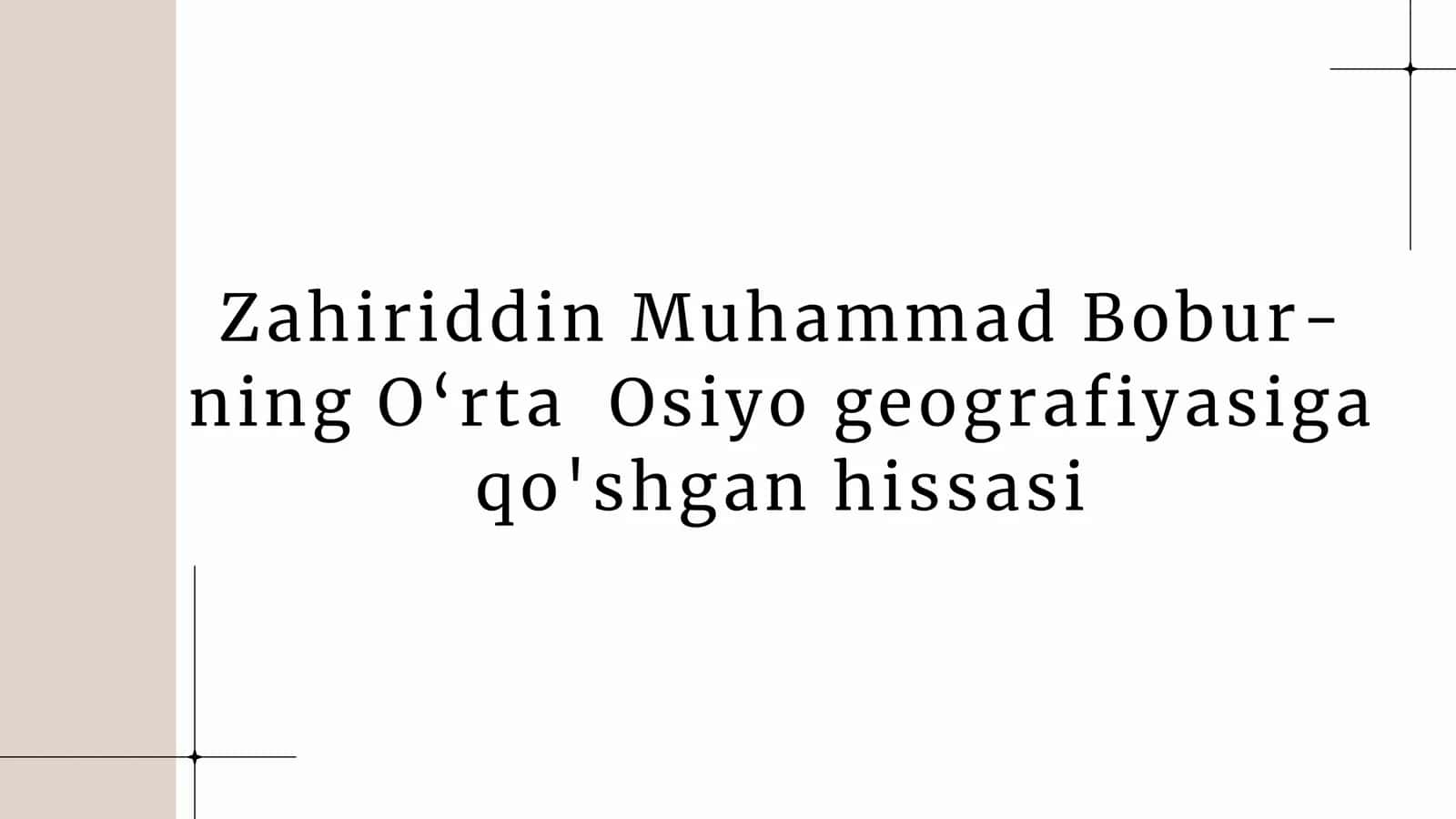 Zahiriddin Muhammad Boburning O‘rta Osiyo geografiyasiga qo'shgan hissasi