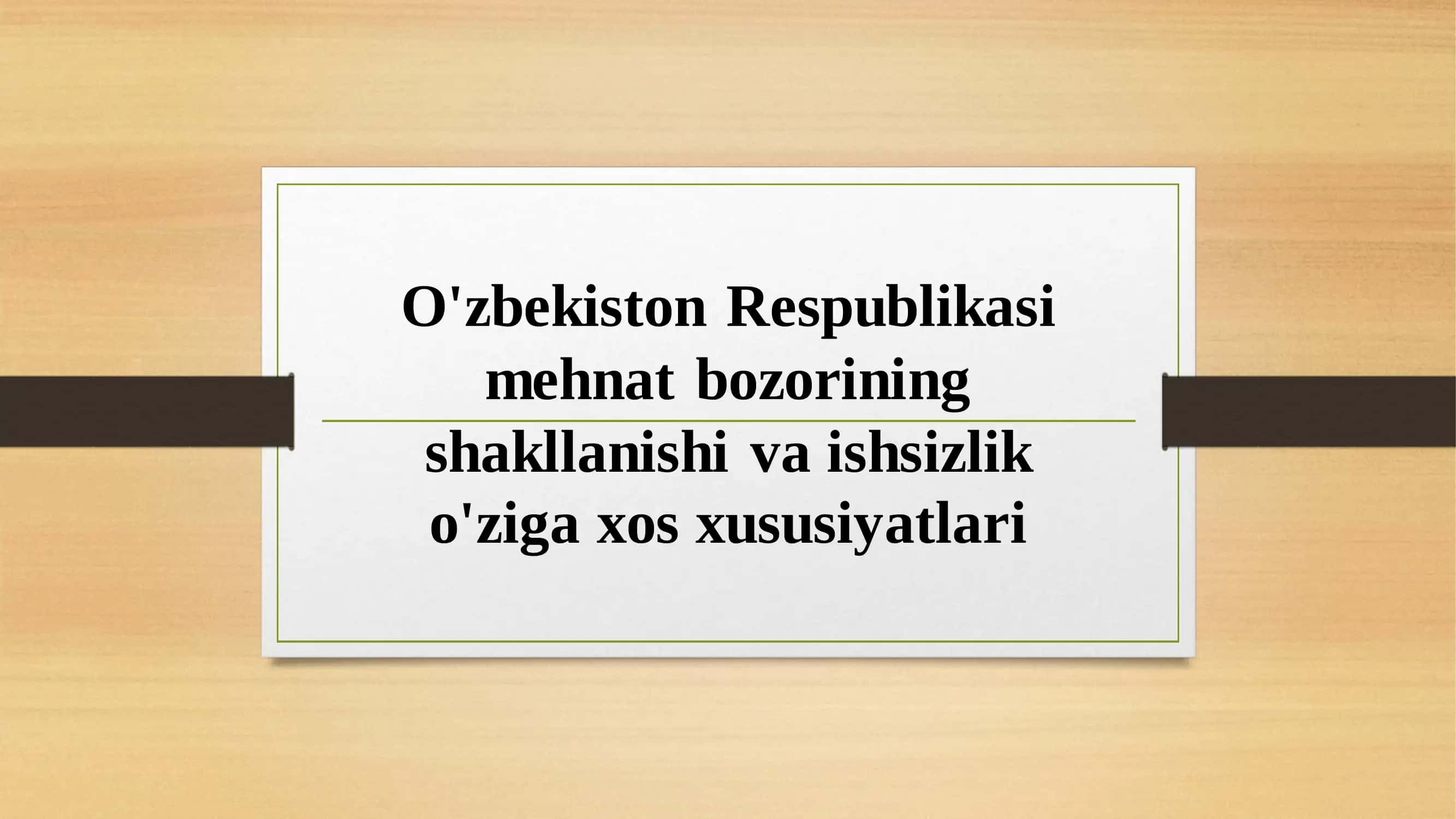 O'zbekiston Respublikasi mehnat bozorining shakllanishi va ishsizlikning o'ziga xos xususiyatlari