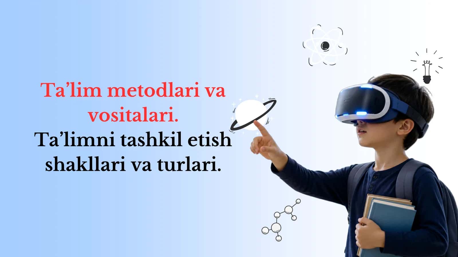Ta’lim metodlari va vositalari. Ta’limni tashkil etish shakllari va turlari