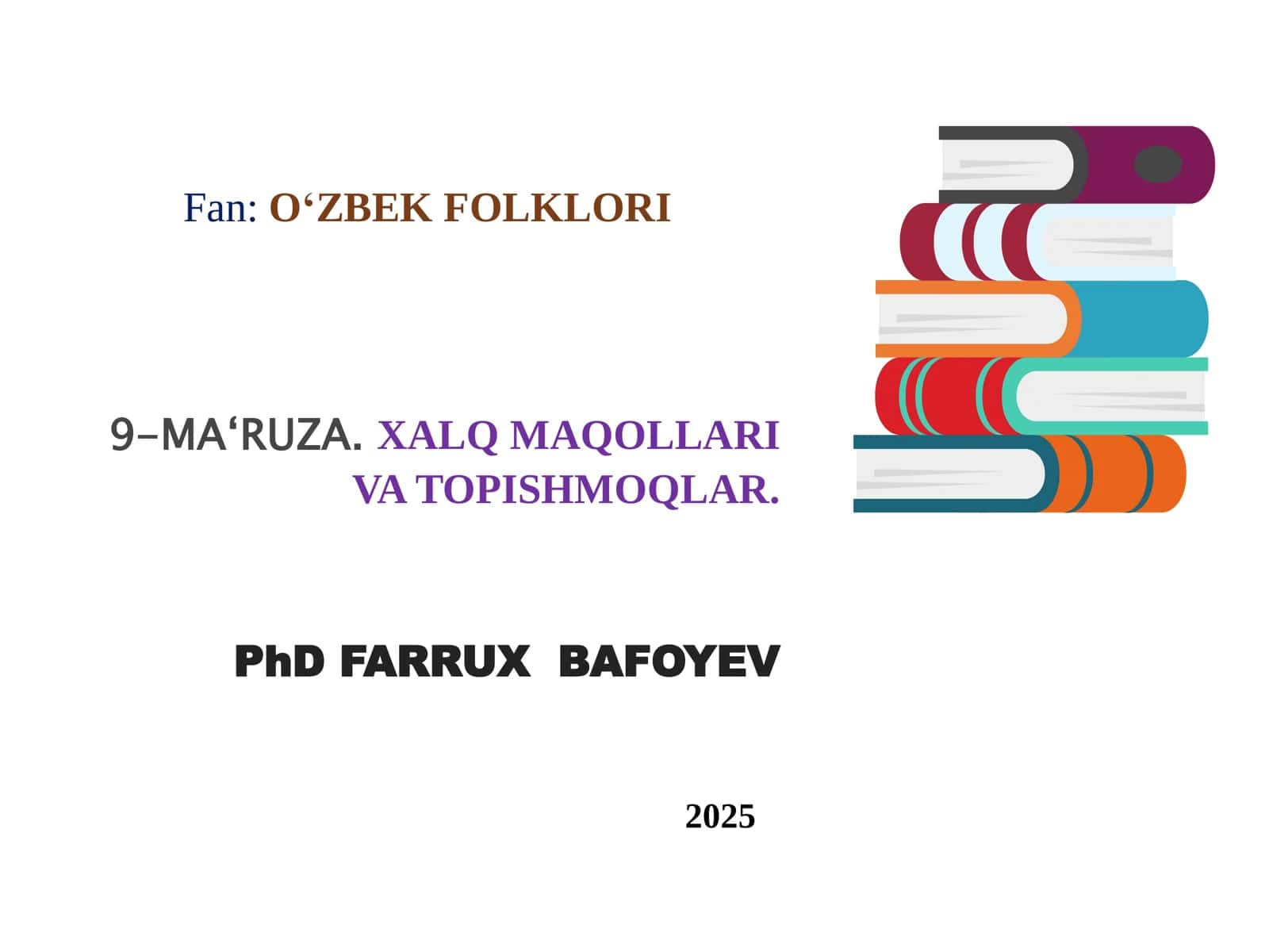 O‘ZBEK FOLKLORI 9-MA‘RUZA. XALQ MAQOLLARI VA TOPISHMOQLAR