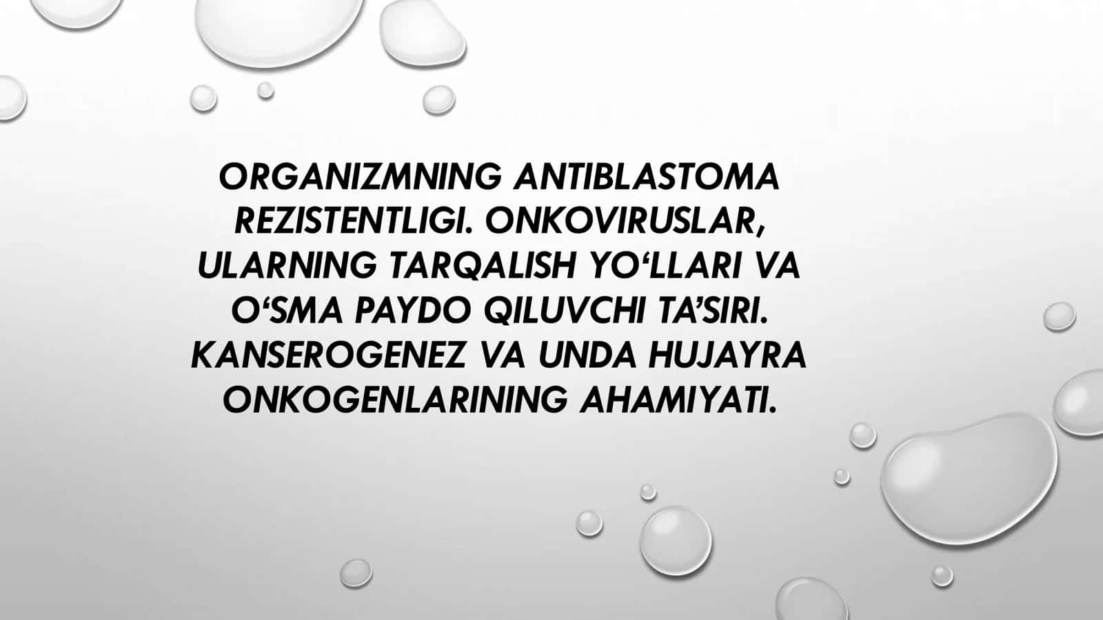 ORGANIZMNING ANTIBLASTOMA
REZISTENTLIGI. ONKOVIRUSLAR,
ULARNING TARQALISH YO‘LLARI VA
O‘SMA PAY