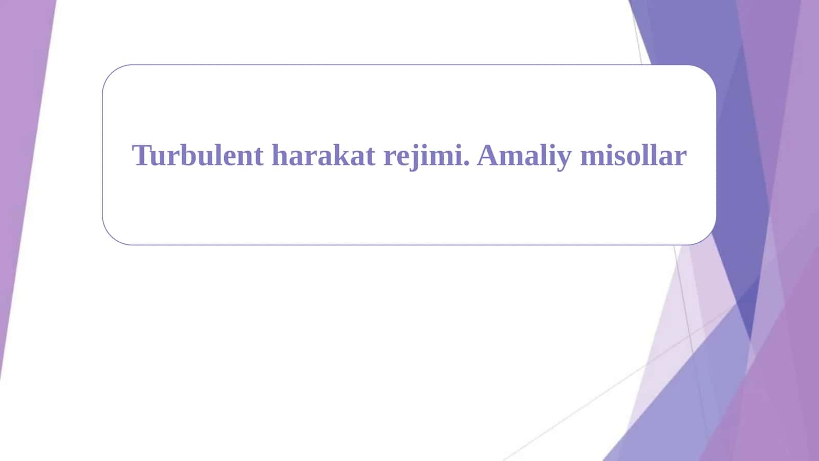 Turbulent harakat rejimi. Amaliy misollar