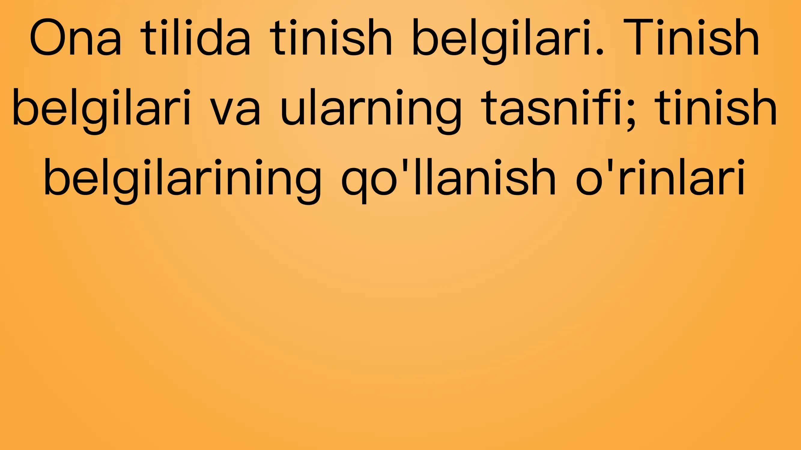 Ona tilida tinish belgilari. Tinish belgilari va ularning tasnifi; tinish belgilarining qo'llanish o'rinlari