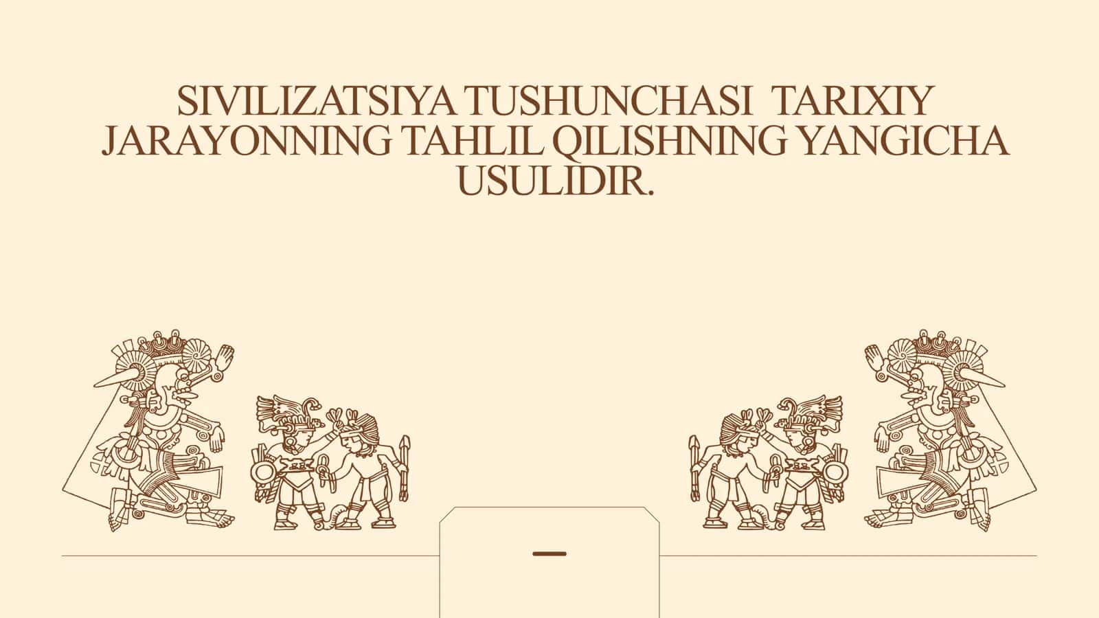 Sivilizatsiya Tushunchasi Tarixiy jarayonning tahlil qilishning yangicha usulidir
