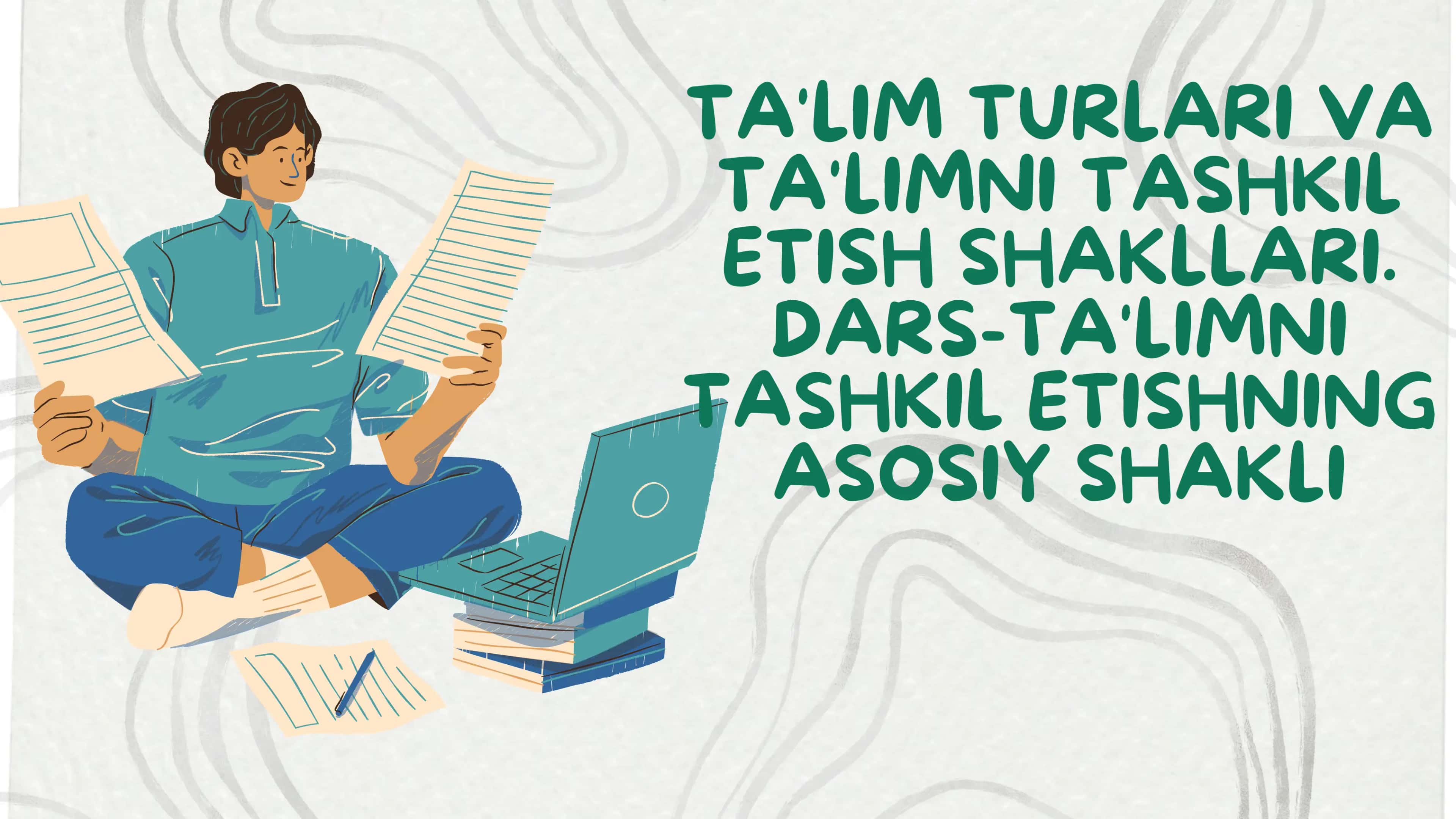 Ta'lim turlari va ta'limni tashkil etish shakllari. Dars-ta'limni tashkil etishning asosiy shakli