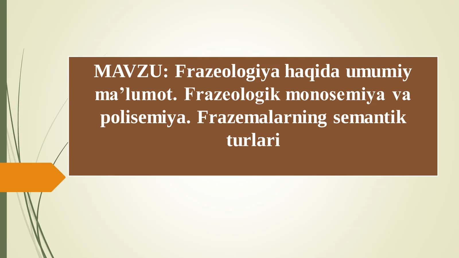 Frazeologiya haqida umumiy ma’lumot. Frazeologik monosemiya va polisemiya. Frazemalarning semantik turlari