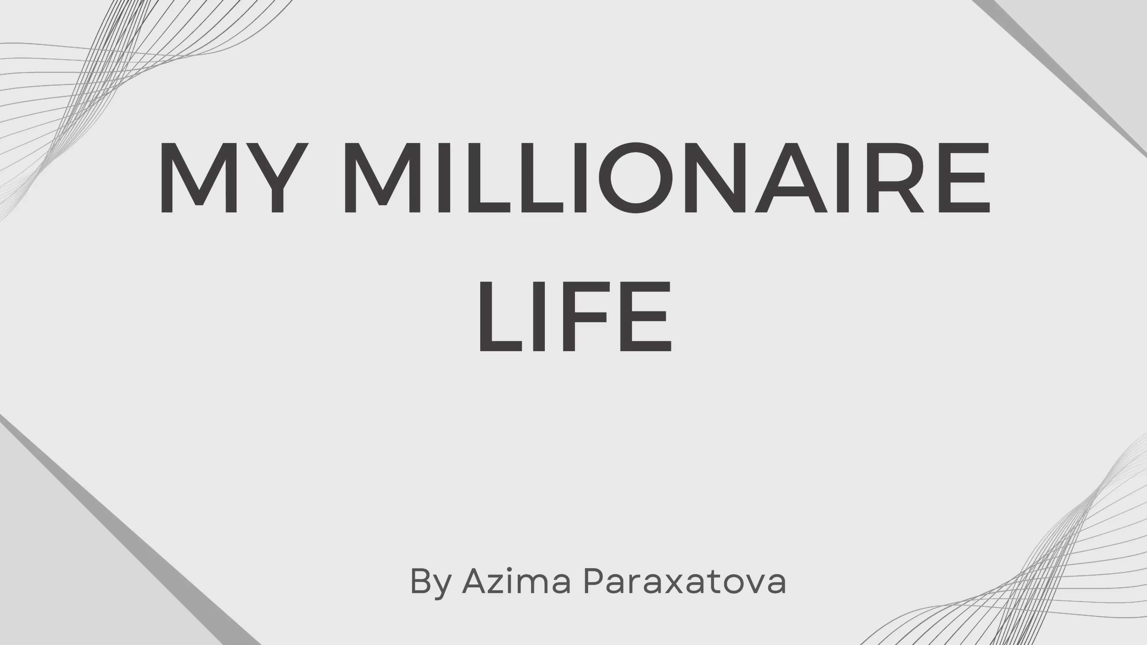 My millionaire life