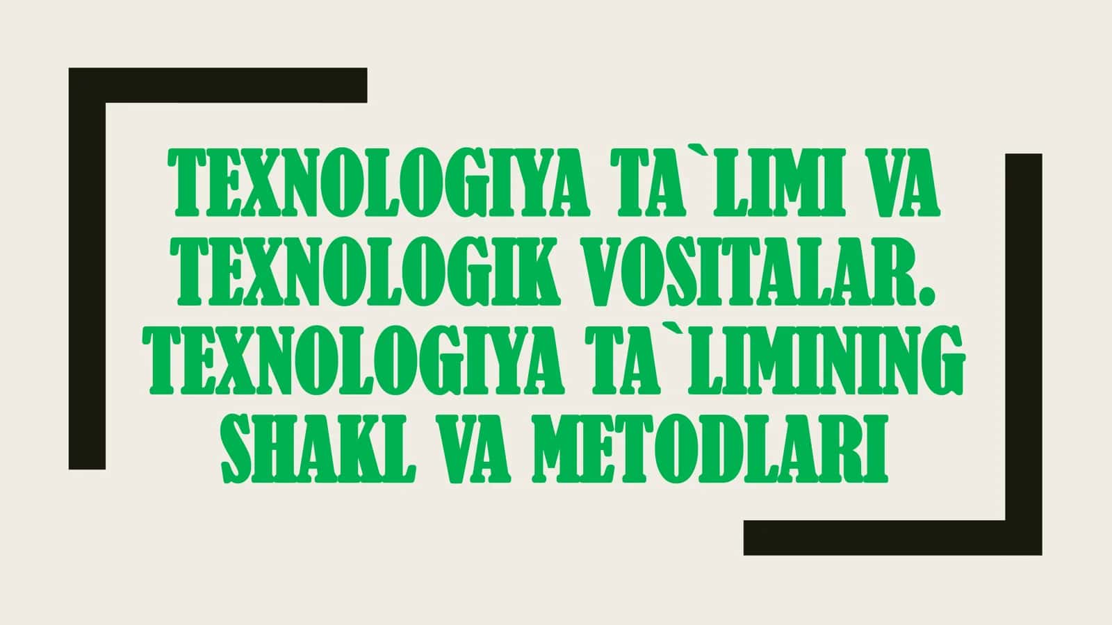 TEXNOLOGIYA TA`LIMI VA TEXNOLOGIK VOSITALAR. TEXNOLOGIYA TA`LIMINING SHAKL VA METODLARI