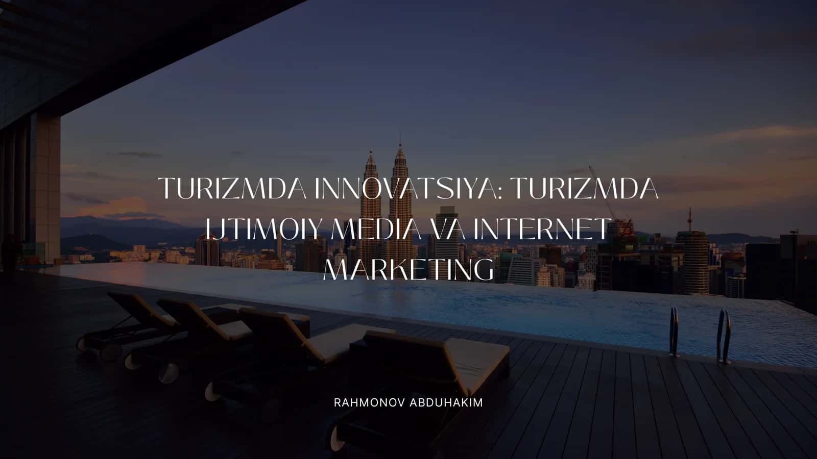 TURIZMDA INNOVATSIYA: TURIZMDA IJTIMOIY MEDIA VA INTERNET MARKETING