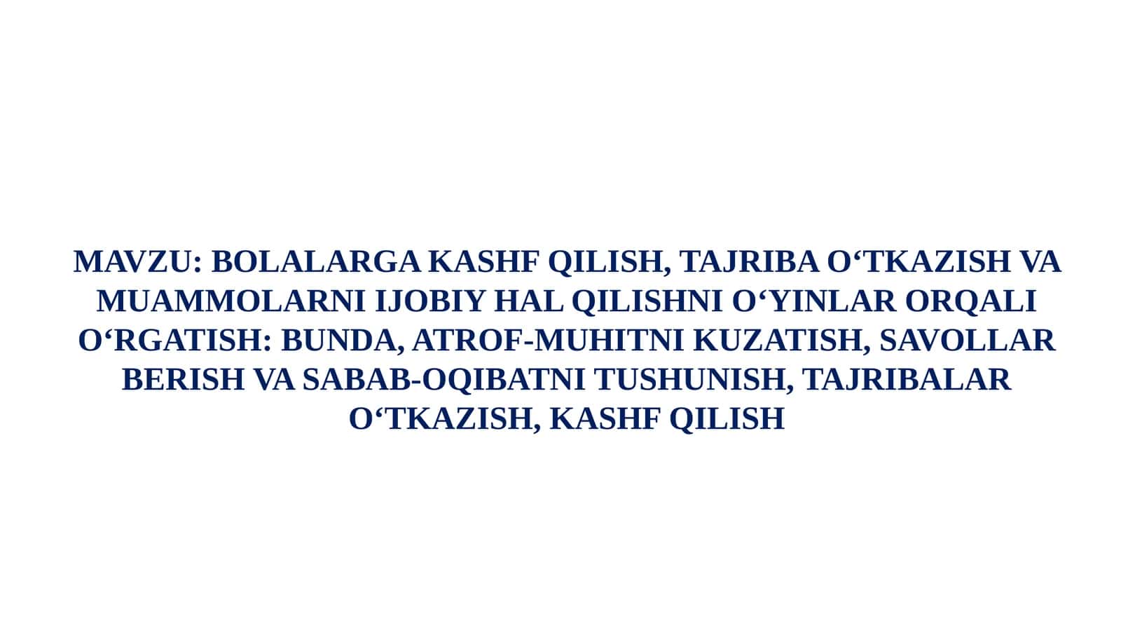BOLALARGA KASHF QILISH, TAJRIBA O‘TKAZISH VA MUAMMOLARNI IJOBIY HAL QILISHNI O‘YINLAR ORQALI O‘RGATISH: BUNDA, ATROF-MUHITNI KUZATISH, SAVOLLAR BERISH VA SABAB-OQIBATNI TUSHUNISH, TAJRIBALAR O‘TKAZISH, KASHF QILISH