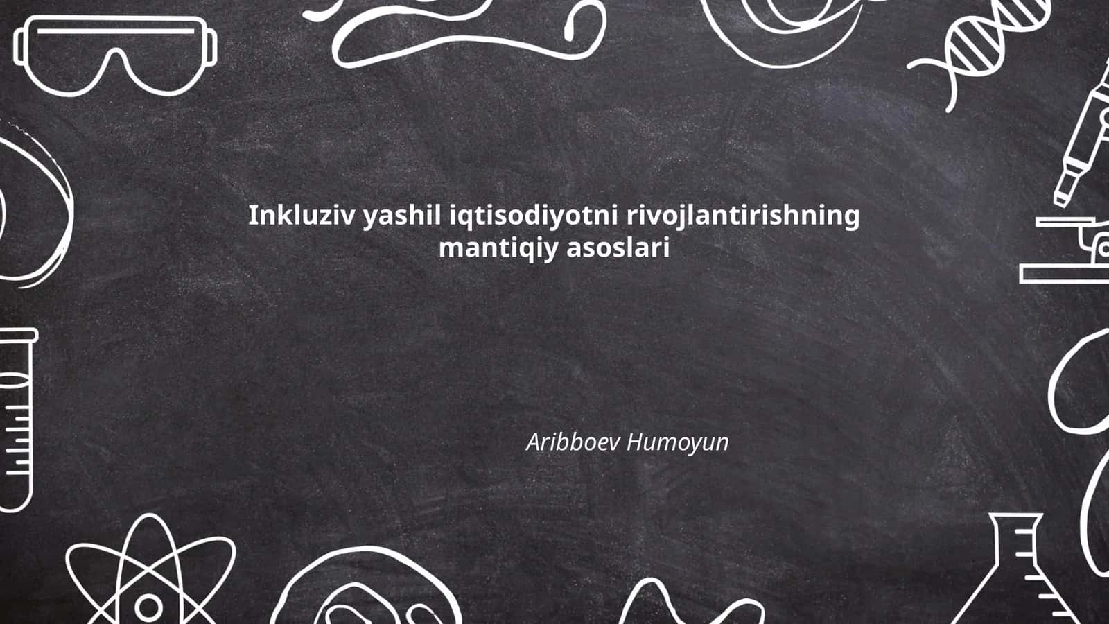 Inkluziv yashil iqtisodiyotni rivojlantirishning mantiqiy asoslari