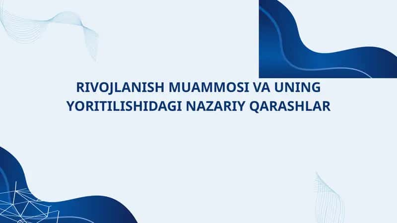 RIVOJLANISH MUAMMOSI VA UNING YORITILISHIDAGI NAZARIY QARASHLAR
