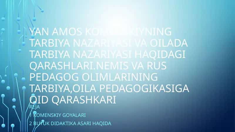 YAN AMOS KOMENSKIYNING TARBIYA NAZARIYASI VA OILADA TARBIYA NAZARIYASI HAQIDAGI QARASHLARI.NEMIS VA RUS PEDAGOG OLIMLARINING TARBIYA,OILA PEDAGOGIKASIGA OID QARASHKARI