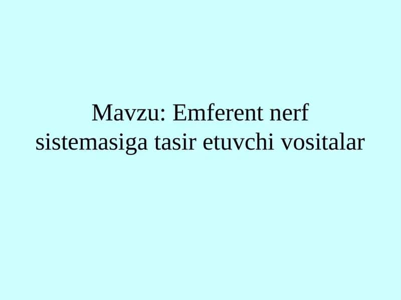 Mavzu: Emferent nerv sistema sig'asiretuvchi vositalar