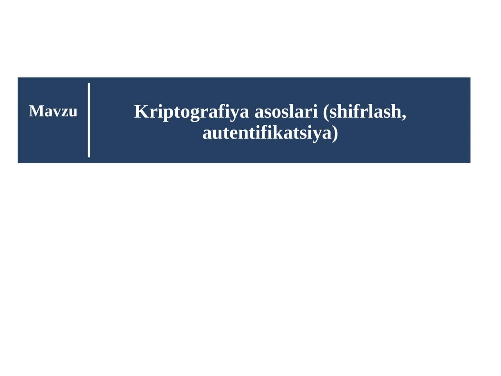 Kriptografiya asoslari (shifrlash, autentifikatsiya)