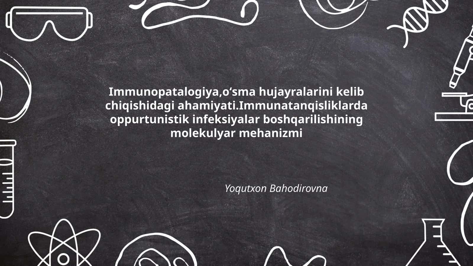 Immunopatalogiya,oʻsma hujayralarini kelib chiqishidagi ahamiyati