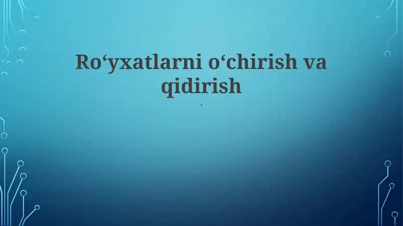 Ro'yxatlarni o'chirish va qidirish