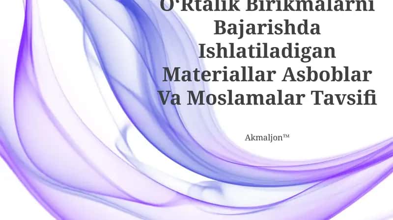 OʻRtalik Birikmalarni Bajarishda Ishlatiladigan Materiallar Asboblar Va Moslamalar Tavsifi