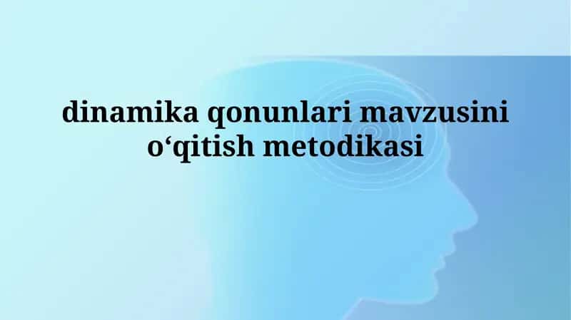 dinamika qonunlari mavzusini oʻqitish metodikasi
