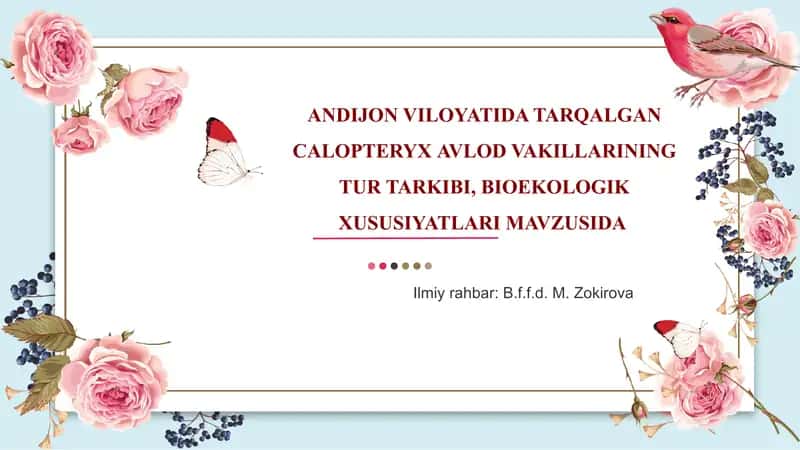 ANDIJON VILOYATIDA TARQALGAN CALOPTERYX AVLOD VAKILLARINING TUR TARKIBI, BIOEKOLOGIK XUSUSIYATLARI MAVZUSIDA