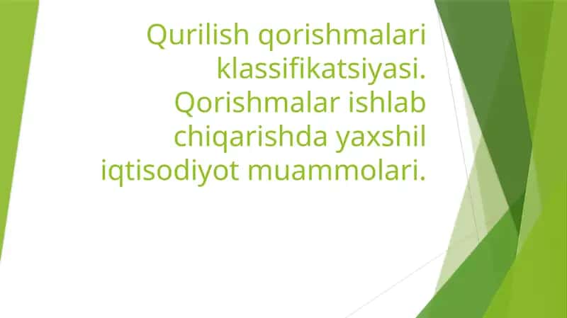 Qurilish qorishmalari klassifikatsiyasi. Qorishmalar ishlab chiqarishda yaxshil iqtisodiyot muammolari.
