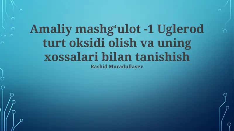 Amaliy mashgʻulot -1 Uglerod turt oksidi olish va uning xossalari bilan tanishish