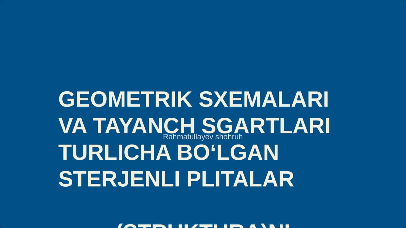 GEOMETRIK SXEMALARI VA TAYANCH SGARTLARI TURLICHA BOʻLGAN STERJENLI PLITALAR (STRUKTURA)NI HISOBLASH. NATIJALARNI TAHLIL QILISH, ELEMENTLARNI KONSTRUKSIYALASH