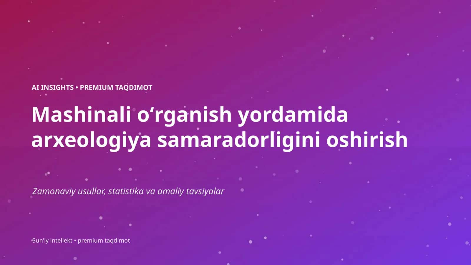 Mashinali oʻrganish yordamida arxeologiya samaradorligini oshirish