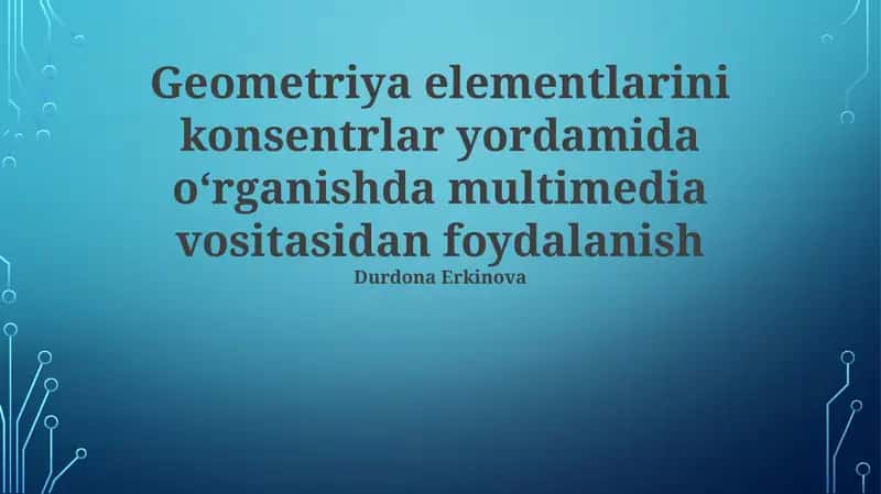 Geometriya elementlarini konsentrlar yordamida oʻrganishda multimedia vositasidan foydalanish