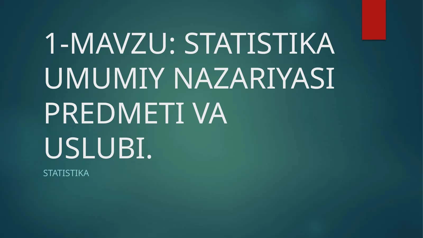 STATISTIKA UMUMIY NAZARIYASI PREDMETI VA USLUBI