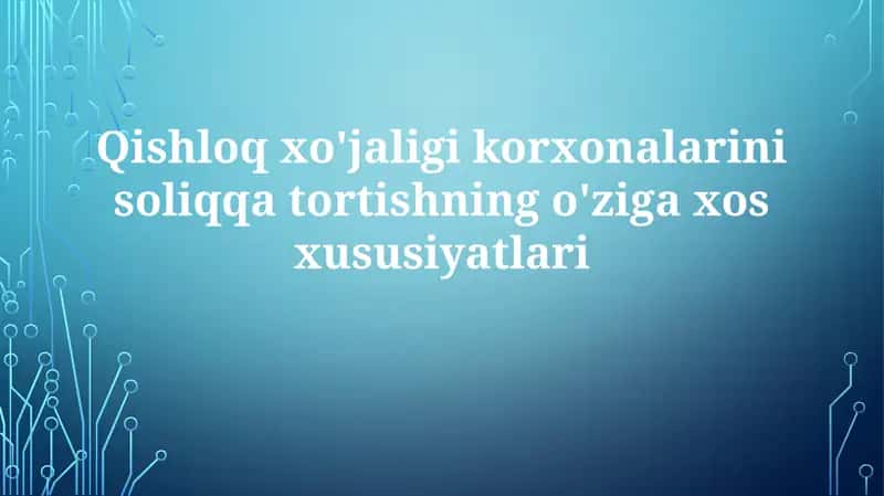 Qishloqxo'jaligikorxonalarinisoliqqatortishningo'zigaxosxususiyatlari
