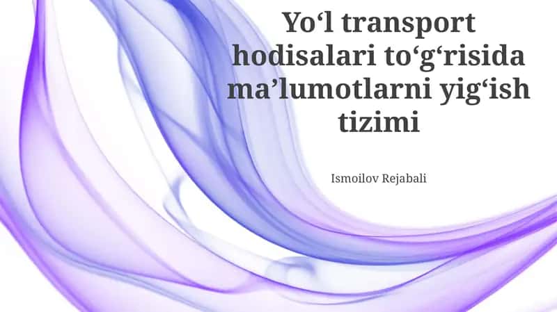 Yo‘l transport hodisalari to‘g‘risida ma’lumotlarni yig‘ish tizimi