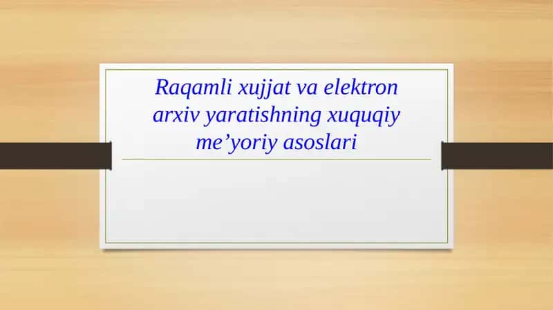 Raqamli xujjat va elektron arxiv yaratishning xuquqiy-me'yoriya asoslari