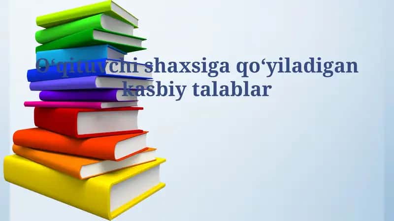 Oʻqituvchi shaxsiga qo'yiladigan kasbiy talablar