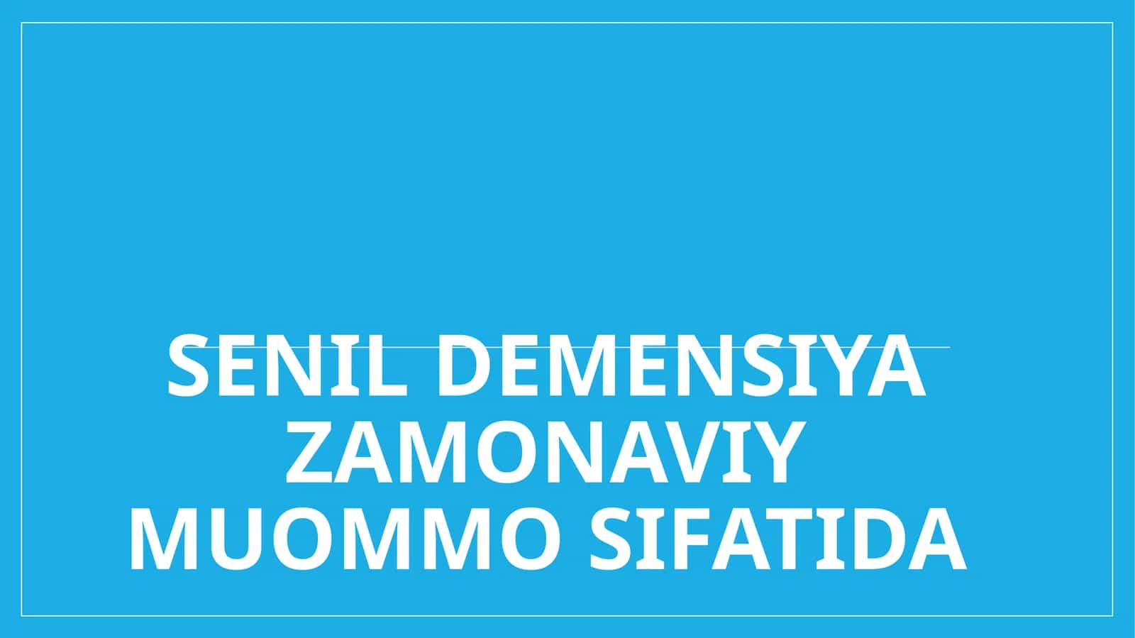 Senil demensiya zamonaviy muommo sifatida