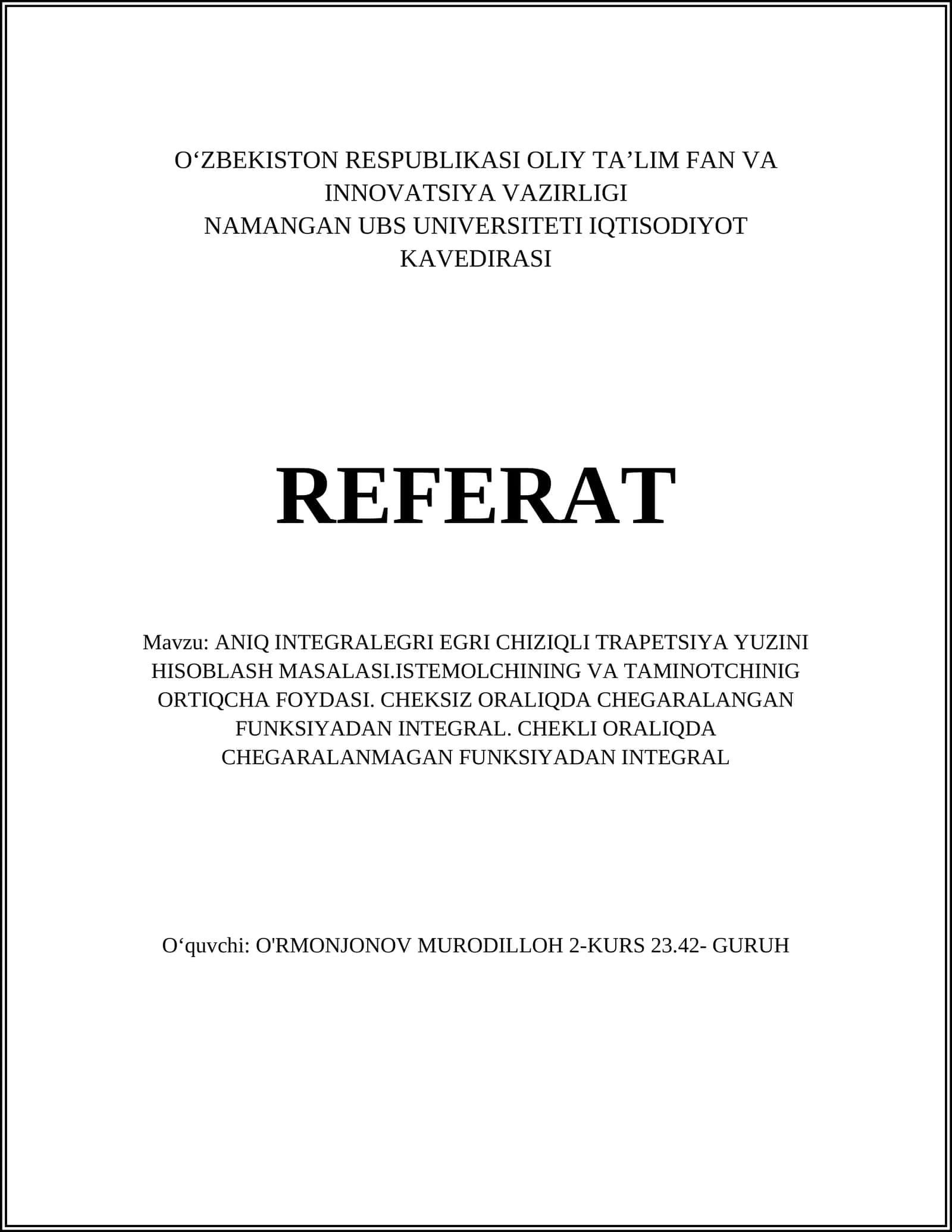 ANIQ INTEGRALEGRI EGRI CHIZIQLI TRAPETSIYA YUZINI HISOBLASH MASALASI.ISTEMOLCHINING VA TAMINOTCHINIG ORTIQCHA FOYDASI. CHEKSIZ ORALIQDA CHEGARALANGAN FUNKSIYADAN INTEGRAL. CHEKLI ORALIQDA CHEGARALANMAGAN FUNKSIYADAN INTEGRAL